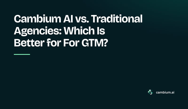 Cambium AI vs. Traditional Agencies: Which Is Better for For GTM?