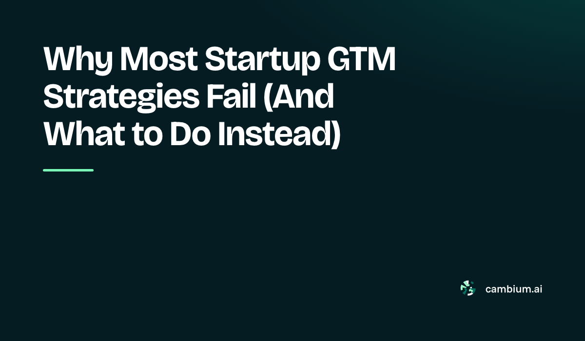 Why Most Startup GTM Strategies Fail (And What to Do Instead)