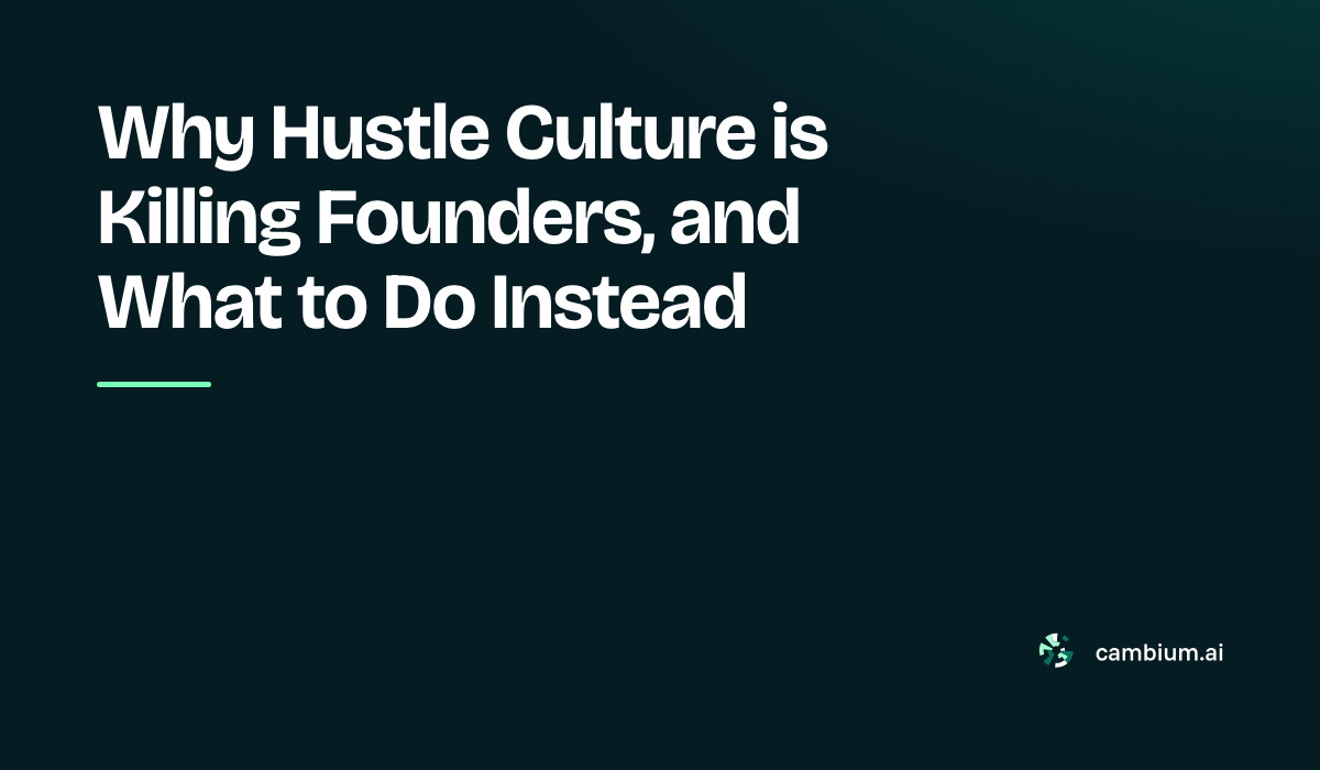 Why Hustle Culture is Killing Founders, and What to Do Instead