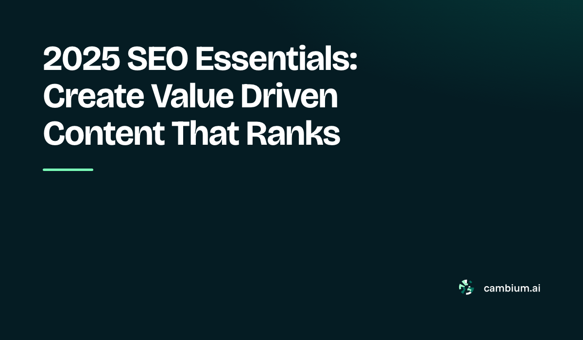 2025 SEO Essentials: Create Value Driven Content That Ranks